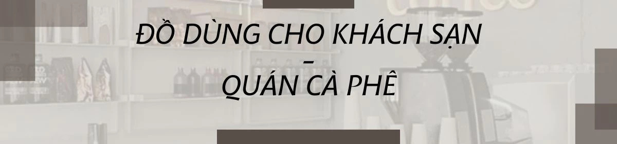 đồ dùng quán cafe nhà hàng khách sạn